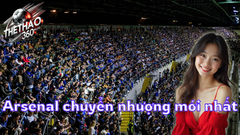 Arsenal chuyển nhượng mới nhất