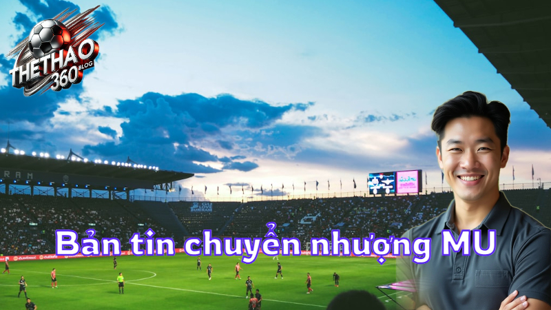 Bản tin chuyển nhượng MU