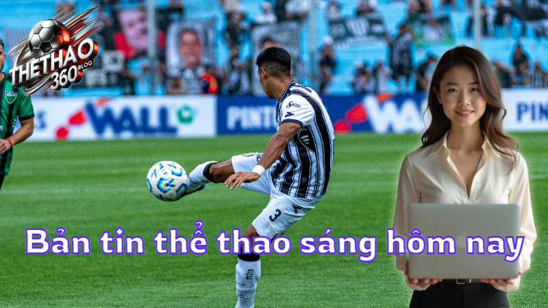 Bản tin thể thao sáng hôm nay