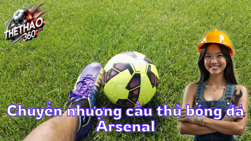 Chuyển nhượng cầu thủ bóng đá Arsenal