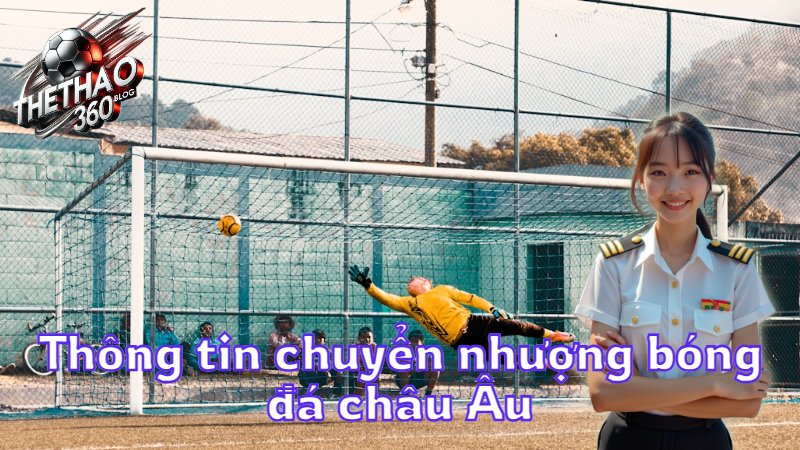 Thông tin chuyển nhượng bóng đá châu Âu