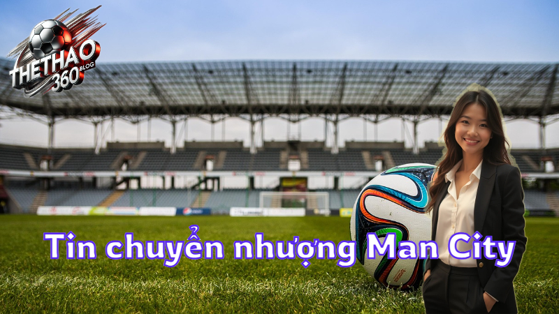 Tin chuyển nhượng Man City